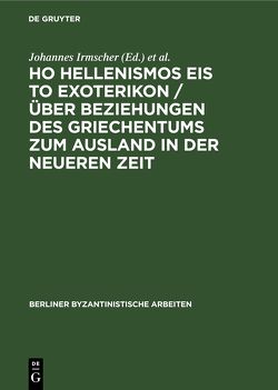 Ho Hellenismos eis to exoterikon / Über Beziehungen des Griechentums zum Ausland in der Neueren Zeit von Irmscher,  Johannes, Mineemi,  Marika