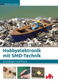 Hobbyelektronik mit SMD-Technik von Feuchter,  Thorsten