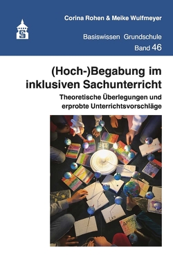 (Hoch-)Begabung im inklusiven Sachunterricht von Rohen,  Corina, Wulfmeyer,  Meike