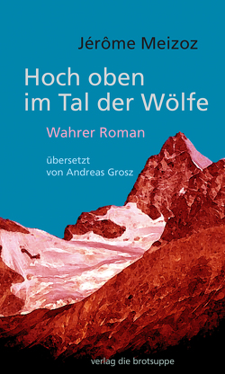 Hoch oben im Tal der Wölfe von Grosz,  Andreas, Meizoz,  Jérôme