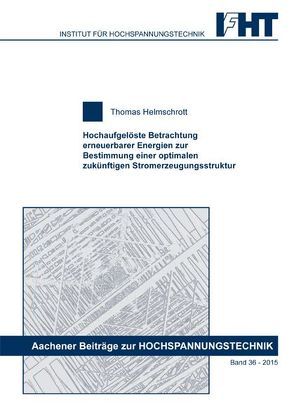 Hochaufgelöste Betrachtung erneuerbarer Energien zur Bestimmung einer optimalen zukünftigen Stromerzeugungsstruktur von Helmschrott,  Thomas