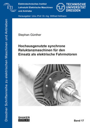 Hochausgenutzte synchrone Reluktanzmaschinen für den Einsatz als elektrische Fahrmotoren von Günther,  Stephan