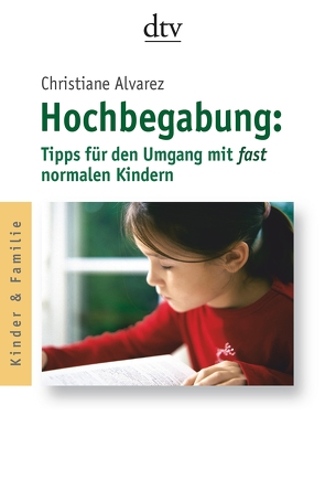 Hochbegabung: Tipps für den Umgang mit fast normalen Kindern von Alvarez,  Christiane