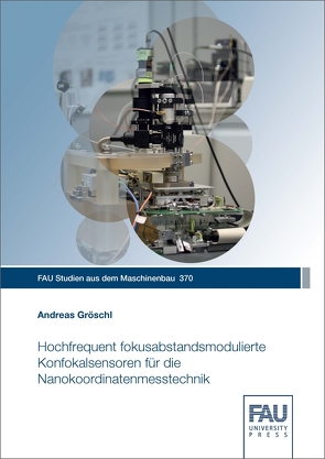 Hochfrequent fokusabstandsmodulierte Konfokalsensoren für die Nanokoordinatenmesstechnik von Gröschl,  Andreas