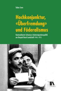 Hochkonjunktur, «Überfremdung» und Föderalismus von Senn,  Tobias