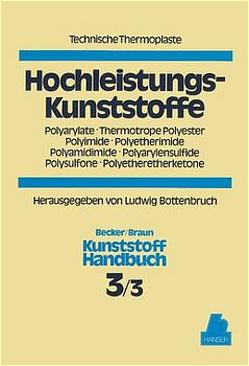 Hochleistungskunststoffe. Polyarylate, Thermotrope, Polyester, Polyimide, Polyetherimide, Polyamidimide, Polyarylensulfide, Polysulfone, Polyetheretherketone. von Becker,  Gerhard W., Bottenbruch,  Ludwig, Braun,  Dietrich