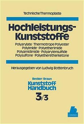 Hochleistungskunststoffe. Polyarylate, Thermotrope, Polyester, Polyimide, Polyetherimide, Polyamidimide, Polyarylensulfide, Polysulfone, Polyetheretherketone. von Becker,  Gerhard W., Bottenbruch,  Ludwig, Braun,  Dietrich