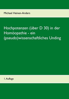 Hochpotenzen (über D 30) in der Homöopathie – ein (pseudo)wissenschaftliches Unding von Heinen-Anders,  Michael