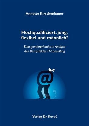 Hochqualifiziert, jung, flexibel und männlich? von Kirschenbauer,  Annette