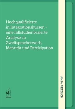 Hochqualifizierte in Integrationskursen – eine fallstudienorientierte Analyse zu Zweitspracherwerb, Identität und Partizipation von Pietzuch,  Anja