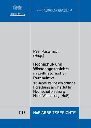 Hochschul- und Wissensgeschichte in zeithistorischer Perspektive von Pasternack,  Peer