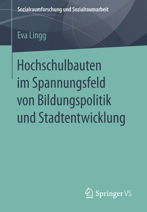 Hochschulbauten im Spannungsfeld von Bildungspolitik und Stadtentwicklung von Lingg,  Eva