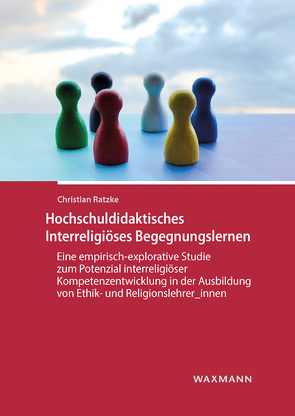 Hochschuldidaktisches Interreligiöses Begegnungslernen von Ratzke,  Christian