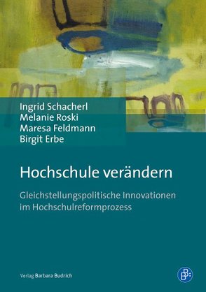 Hochschule verändern von Erbe,  Birgit, Feldmann,  Maresa, Goldmann,  Monika, Kuhl,  Mara, Roski,  Melanie, Schacherl,  Ingrid