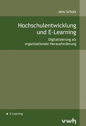 Hochschulentwicklung und E-Learning von Schulz,  Jens