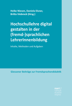 Hochschullehre digital gestalten in der (fremd-)sprachlichen LehrerInnenbildung von Elsner,  Daniela, Niesen,  Heike, Viebrock,  Britta