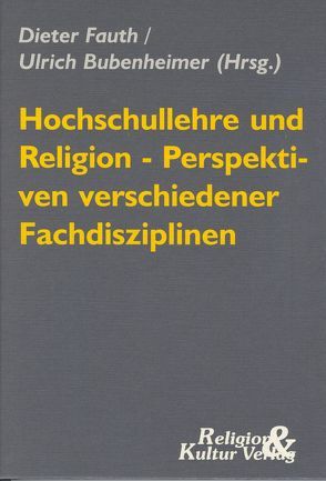 Hochschullehre und Religion – Perspektiven verschiedener Fachdisziplinen von Bubenheimer,  Ulrich, Fauth,  Dieter