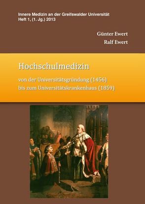 Hochschulmedizin von der Universitätsgründung (1456) bis zum Universitätskrankenhaus (1859) von Ewert,  Günter, Ewert,  Ralf