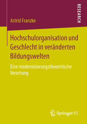 Hochschulorganisation und Geschlecht in veränderten Bildungswelten von Franzke,  Astrid