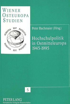 Hochschulpolitik in Ostmitteleuropa 1945-1995 von Bachmaier,  Peter