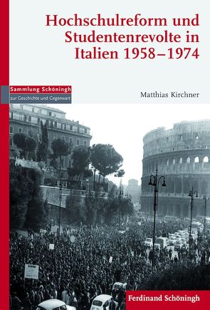 Hochschulreform und Studentenrevolte in Italien 1958–1974 von Arendes,  Cord, Kirchner,  Matthias, Weichlein,  Siegfried, Wolfrum,  Edgar