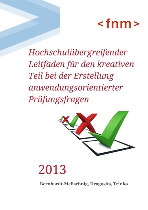 Hochschulübergreifender Leitfaden für den kreativen Teil bei der Erstellung anwendungsorientierter Prüfungsfragen von Bernhardt-Melischnig,  Johannes, Dragosits,  Claudia, Trinko,  Sandra