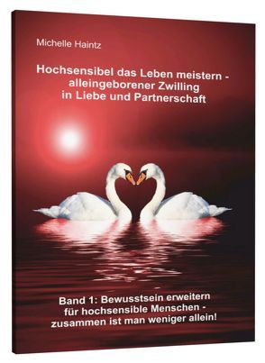 Hochsensibel das Leben meistern – alleingeborener Zwilling in Liebe und Partnerschaft von Haintz,  Dr. Michelle