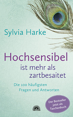 Hochsensibel ist mehr als zartbesaitet. Die 100 häufigsten Fragen und Antworten. Ratgeber für Herausforderungen, Ängste & Konflikte. Praxisbuch zur Alltagsbewältigung & Stärkung des Selbsvertrauens von Harke,  Sylvia