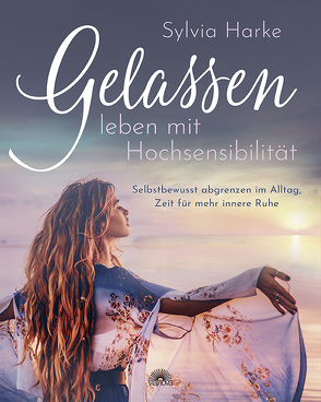 Gelassen leben mit Hochsensibilität von Harke,  Sylvia