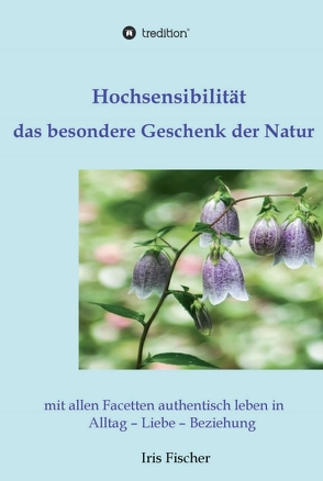 Hochsensibilität – das besondere Geschenk der Natur von Fischer,  Iris