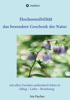 Hochsensibilität – das besondere Geschenk der Natur von Fischer,  Iris