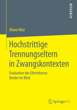 Hochstrittige Trennungseltern in Zwangskontexten von Retz,  Eliane