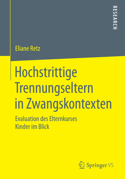 Hochstrittige Trennungseltern in Zwangskontexten von Retz,  Eliane