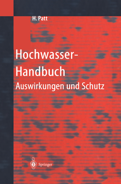 Hochwasser-Handbuch von Bechteler,  W., Brombach,  H., Dillmann,  R., Fröhlich,  K.-D., Jürging,  P., Kron,  W., Niekamp,  O., Nujic,  M., Patt,  H., Richwien,  W., Rother,  K.-H., Vogel,  G., Vogt,  R.