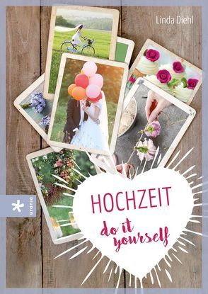 Hochzeit – do it yourself von Diehl,  Linda