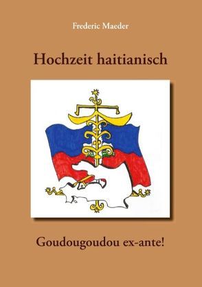 Hochzeit haitianisch – Goudougoudou ex-ante! von Maeder,  Frederic