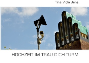 Hochzeit im Trau-Dich-Turm von Jens,  Tina Viola