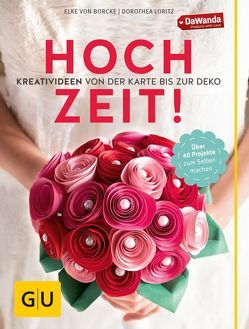 Hochzeit! Kreativideen von der Karte bis zur Deko von Loritz,  Dorothea, von Borcke,  Elke