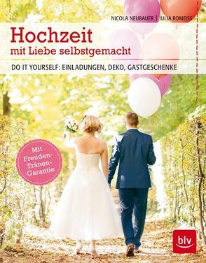 Hochzeit mit Liebe selbstgemacht von Neubauer,  Nicola, Romeiß,  Julia