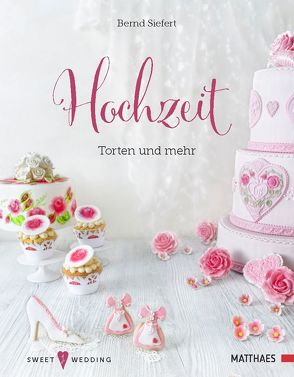 Hochzeit – Torten und mehr von Siefert,  Bernd