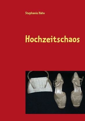 Hochzeitschaos von Hahn,  Stephanie