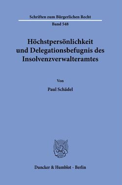 Höchstpersönlichkeit und Delegationsbefugnis des Insolvenzverwalteramtes. von Schädel,  Paul