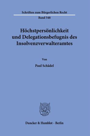 Höchstpersönlichkeit und Delegationsbefugnis des Insolvenzverwalteramtes. von Schädel,  Paul