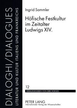 Höfische Festkultur im Zeitalter Ludwigs XIV. von Sammler,  Ingrid