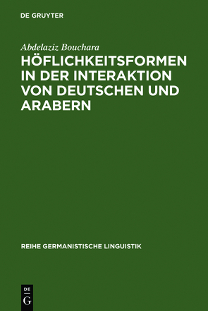 Höflichkeitsformen in der Interaktion von Deutschen und Arabern von Bouchara,  Abdelaziz