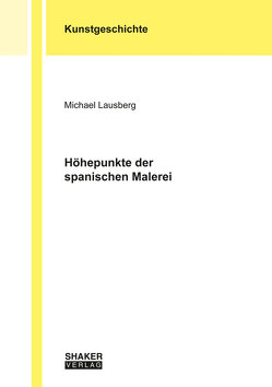 Höhepunkte der spanischen Malerei von Lausberg,  Michael