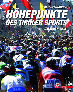 Höhepunkte des Tiroler Sports – Jahrbuch 2018 von Steinacher,  Fred