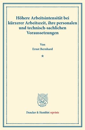 Höhere Arbeitsintensität bei kürzerer Arbeitszeit, ihre personalen und technisch-sachlichen Voraussetzungen. von Bernhard,  Ernst