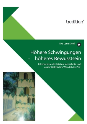 Höhere Schwingungen – höheres Bewusstsein von Knoll,  Eva Lene