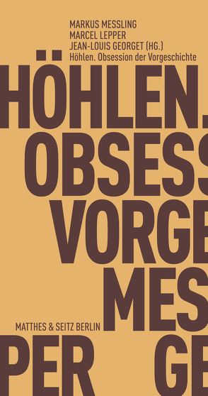 Höhlen. Obsession der Vorgeschichte von Bredekamp,  Horst, Gebauer,  Gunter, Georget,  Jean-Louis, Hofmann,  Franck, Lepper,  Marcel, Messling,  Markus, Riechelmann,  Cord, Stavrinaki,  Maria, Trabant,  Jürgen